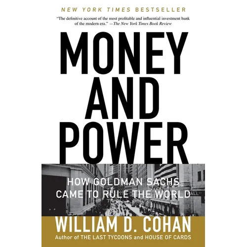 Money and Power: How Goldman Sachs Came to Rule the World - Paperback