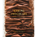 Making Chocolate: From Bean to Bar to s'More: A Cookbook - Hardcover
