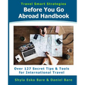Before You Go Abroad Handbook: Over 127 Secret Tips & Tools for International Travel - Paperback