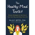 The Healthy Mind Toolkit: Simple Strategies to Get Out of Your Own Way and Enjoy Your Life - Paperback