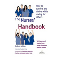 The Nurses' Handbook: How to Survive and Thrive While Caring for Others - Paperback