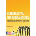 Congress vs. the Bureaucracy: Muzzling Agency Public Relations - Hardcover