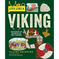 Live Like a Viking: Discovering the Secrets of the Vikings - Hardcover