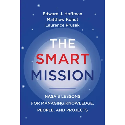 The Smart Mission: Nasa's Lessons for Managing Knowledge, People, and Projects - Paperback