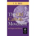 Old Catholic Movement: Its Origins and History - Hardcover