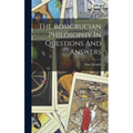 The Rosicrucian Philosophy In Questions And Answers - Hardcover