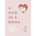 A Hug in a Book: Everyday Self-Care and Comforting Rituals - Hardcover