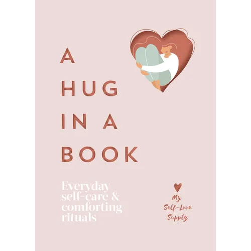 A Hug in a Book: Everyday Self-Care and Comforting Rituals - Hardcover