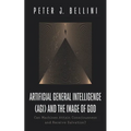 Artificial General Intelligence (Agi) and the Image of God: Can Machines Attain Consciousness and Receive Salvation? - Hardcover