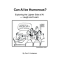 Can AI Be Humorous?: Exploring the Lighter Side of AI-Laugh and Learn - Paperback
