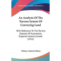 An Analysis Of The Torrens System Of Conveying Land: With Reference To The Torrens Statutes Of Australasia, England, Ireland, Canada (1912) - Hardcover