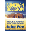 Sumerian Religion: Introducing the Anunnaki Gods of Mesopotamian Neopaganism - Hardcover