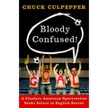 Bloody Confused!: A Clueless American Sportswriter Seeks Solace in English Soccer - Paperback