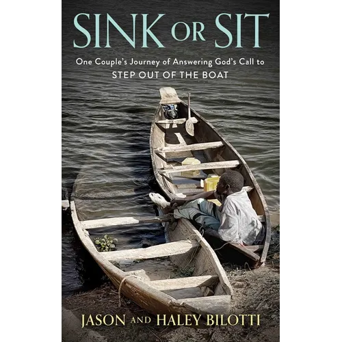 Sink or Sit: One Couple's Journey of Answering God's Call to Step Out of the Boat - Hardcover
