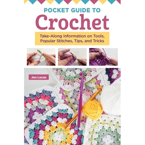 Pocket Guide to Crochet: Take-Along Information on Tools, Popular Stitches, Tips, and Tricks - Paperback