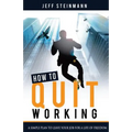 How To Quit Working: A Simple Plan to Leave Your Job for a Life of Freedom - Paperback