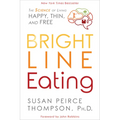 Bright Line Eating: The Science of Living Happy, Thin and Free - Paperback