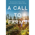 A Call to Farms: Reconnecting to Nature, Food, and Community in a Modern World - Hardcover