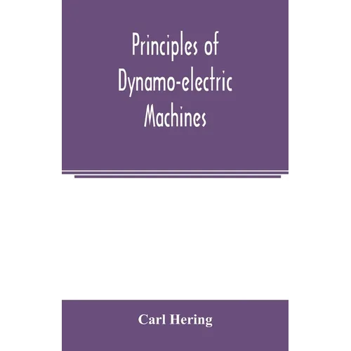 Principles of dynamo-electric machines: and practical directions for designing and constructing dynamos: with an appendix containing several articles - Paperback