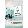 Is God Just a Human Invention?: And Seventeen Other Questions Raised by the New Atheists - Paperback