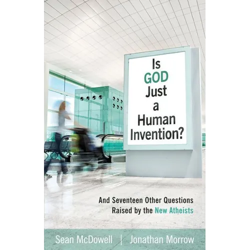 Is God Just a Human Invention?: And Seventeen Other Questions Raised by the New Atheists - Paperback