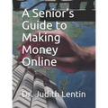 A Senior's Guide to Making Money Online - Paperback