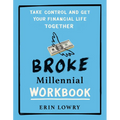 Broke Millennial Workbook: Take Control and Get Your Financial Life Together - Paperback