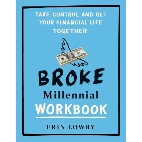 Broke Millennial Workbook: Take Control and Get Your Financial Life Together - Paperback