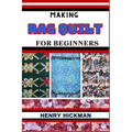 Making Rag Quilt for Beginners: Practical Knowledge Guide On Skills, Techniques And Pattern To Understand, Master & Explore The Process Of Rag Quilt M - Paperback