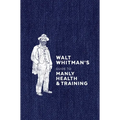 Walt Whitman's Guide to Manly Health and Training - Hardcover