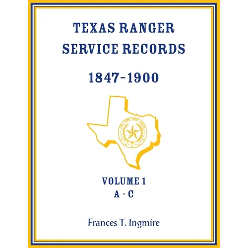 Texas Ranger Service Records, 1847-1900, Volume 1, A-C - Paperback