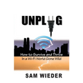 Unplug: How to Survive and Thrive in a Wi-Fi World Gone Wild - Paperback