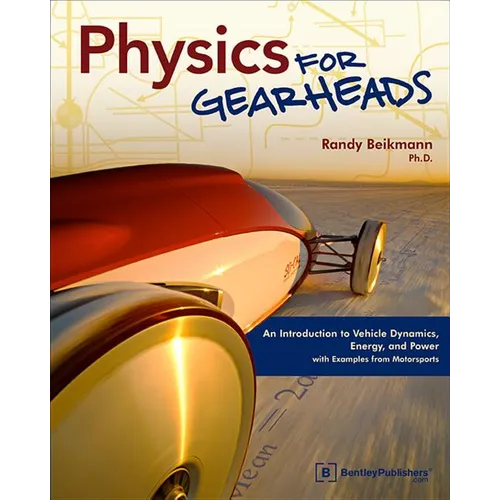Physics for Gearheads: An Introduction to Vehicle Dynamics, Energy, and Power - With Examples from Motorsports - Paperback
