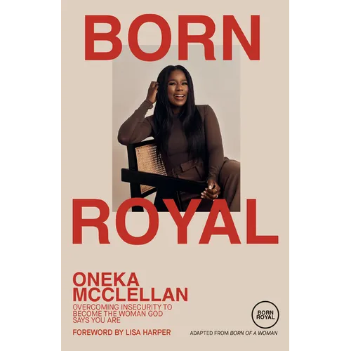 Born Royal: Overcoming Insecurity to Become the Woman God Says You Are - Hardcover