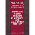 Nazism, Liberalism, and Christianity: Protestant Social Thought in Germany and Great Britain, 1925-1937 - Hardcover