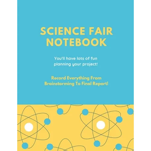 Science Fair Notebook: Writing Your Entire Project Process From Brainstorming Idea, Keep Research Notes, Resources Documentation, Lab Experiment, To F - Paperback