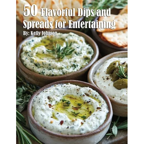 50 Flavorful Dips and Spreads for Entertaining - Paperback