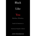Black Like You: Blackface, Whiteface, Insult & Imitation in American Popular Culture - Paperback