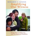 Amplifying Our Witness: Giving Voice to Adolescents with Developmental Disabilities - Paperback