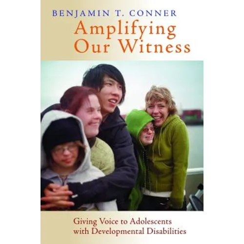 Amplifying Our Witness: Giving Voice to Adolescents with Developmental Disabilities - Paperback