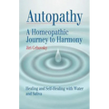 Autopathy: A Homeopathic Journey to Harmony, Healing and Self-Healing with Water and Saliva - Paperback