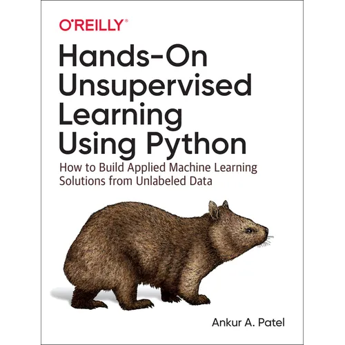 Hands-On Unsupervised Learning Using Python: How to Build Applied Machine Learning Solutions from Unlabeled Data - Paperback