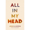 All in My Head: A Memoir of Life, Love and Patient Power - Hardcover