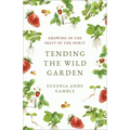 Tending the Wild Garden - Paperback