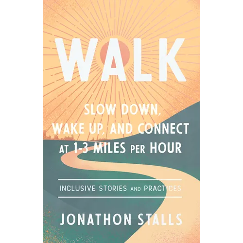 Walk: Slow Down, Wake Up, and Connect at 1-3 Miles Per Hour - Paperback