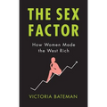 Sex Factor, How Women Made the West Rich - Hardcover