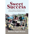 Sweet Success: How Industry, Immigrants, and Working Women Shaped a Town - Hardcover