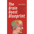 The Brain Boost Blueprint: How To Optimize Your Brain for Peak Mental Performance, Neurogrowth, and Cognitive Fitness - Hardcover