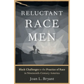 Reluctant Race Men: Black Challenges to the Practice of Race in Nineteenth-Century America - Paperback