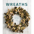 Wreaths: Fresh, Foliage, Foraged, and Faux - Paperback